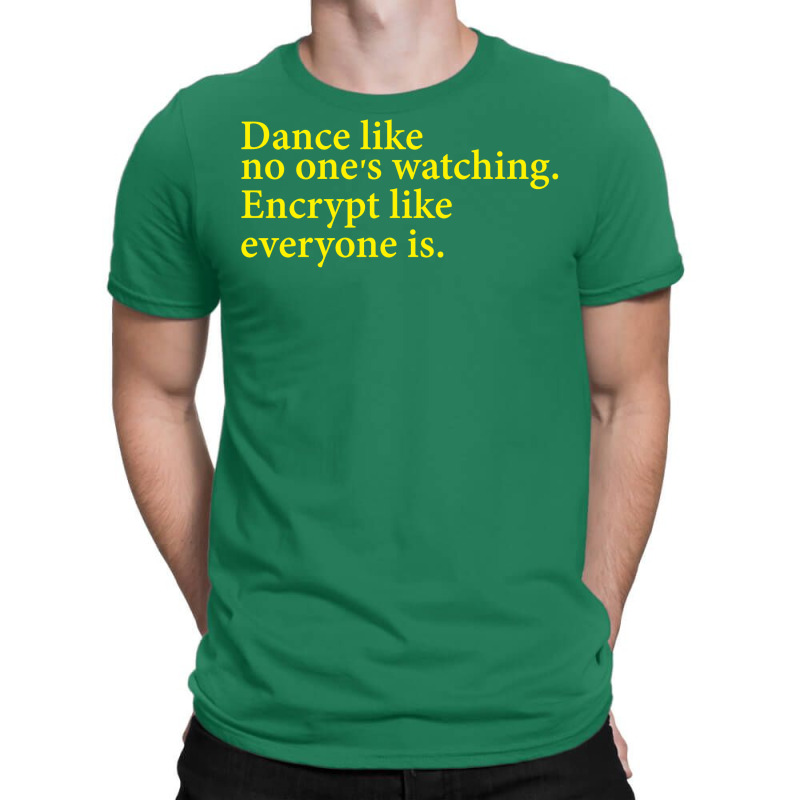 Dance Like No One's Watching Encrypt Like Everyone Is T-shirt | Artistshot