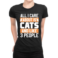 All I Care About Is Cats And Like 3 People Ladies Fitted T-shirt | Artistshot