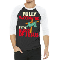 Jesus Christ Christian Jesus Fully Vaccinated By Blood Of Jesus Christ 3/4 Sleeve Shirt | Artistshot