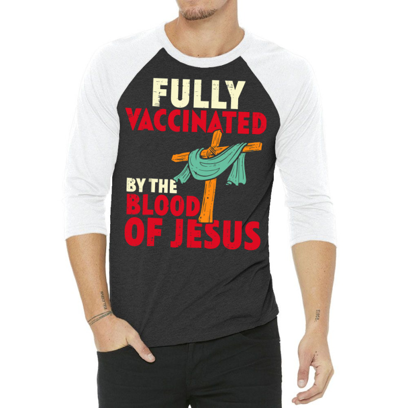 Jesus Christ Christian Jesus Fully Vaccinated By Blood Of Jesus Christ 3/4 Sleeve Shirt | Artistshot