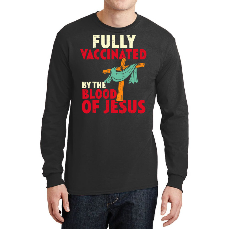 Jesus Christ Christian Jesus Fully Vaccinated By Blood Of Jesus Christ Long Sleeve Shirts | Artistshot