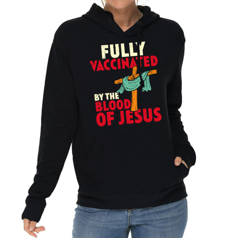 Jesus Christ Christian Jesus Fully Vaccinated By Blood Of Jesus Christ Lightweight Hoodie | Artistshot