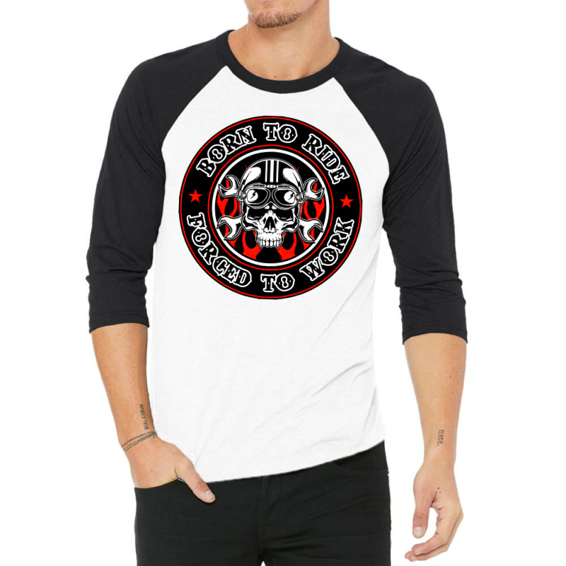 Born To Ride Forced To Work 3/4 Sleeve Shirt by zig street | Artistshot