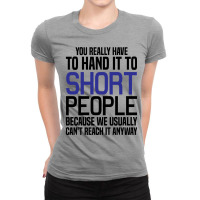 You Really Have To Hand It To Short People Ladies Fitted T-shirt | Artistshot