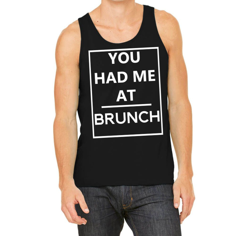 You Had Me At Brunch Tank Top | Artistshot