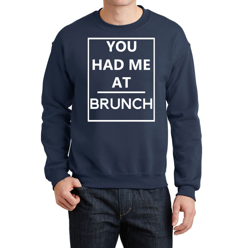 You Had Me At Brunch Crewneck Sweatshirt | Artistshot