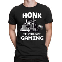 Honk If You Are Gaming T-shirt | Artistshot