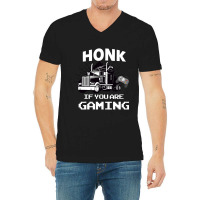 Honk If You Are Gaming V-neck Tee | Artistshot