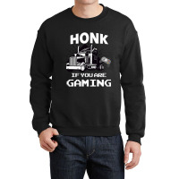 Honk If You Are Gaming Crewneck Sweatshirt | Artistshot