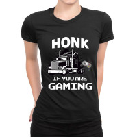 Honk If You Are Gaming Ladies Fitted T-shirt | Artistshot