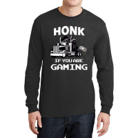 Honk If You Are Gaming Long Sleeve Shirts | Artistshot