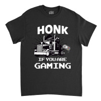 Honk If You Are Gaming Classic T-shirt | Artistshot