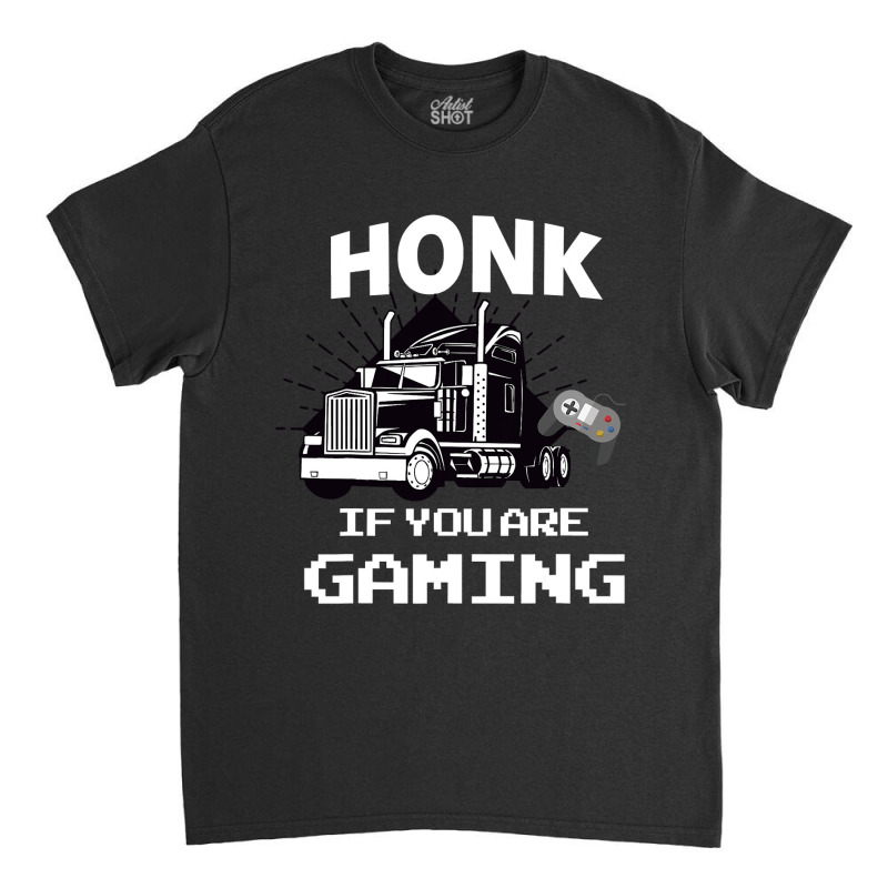 Honk If You Are Gaming Classic T-shirt by thutrang92 | Artistshot