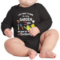 I Just Want To Work In My Garden And Hang Out With My Chickens Long Sleeve Baby Bodysuit | Artistshot