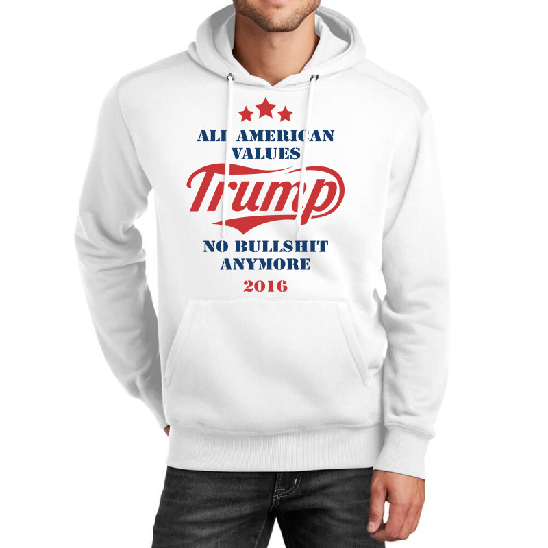 Trump All American Values No Bullshit Anymore 2016 Unisex Hoodie | Artistshot