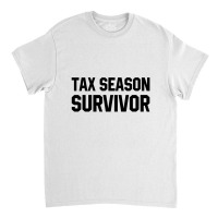 Tax Season Survivor - Jobs Gift Occupation Classic T-shirt | Artistshot