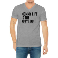 Mommy Life Is The Best Life V-neck Tee | Artistshot