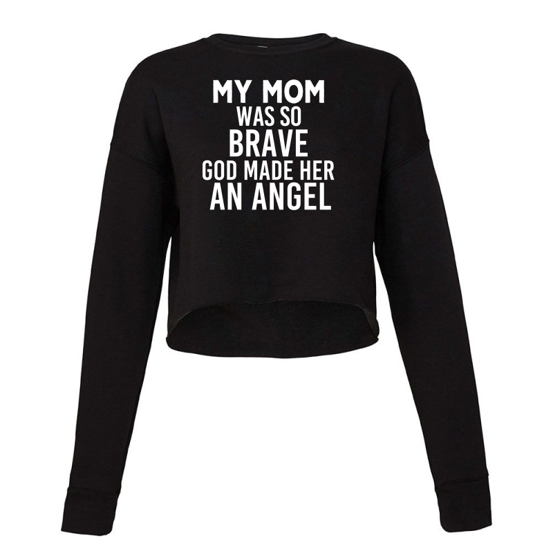 My Mom Was So Brave God Made Her An Angel : Gift For Mom , Mothers Day Cropped Sweater by AwsomeDSN | Artistshot