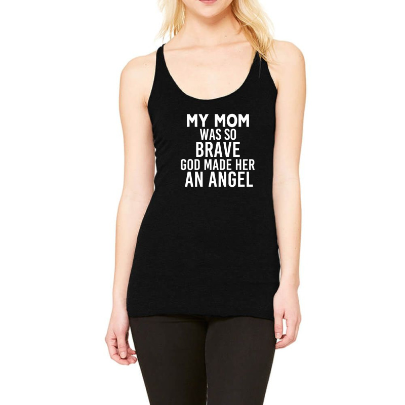 My Mom Was So Brave God Made Her An Angel : Gift For Mom , Mothers Day Racerback Tank by AwsomeDSN | Artistshot