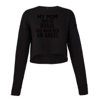 My Mom Was So Brave God Made Her An Angel : Gift For Mom , Mothers Day Cropped Sweater | Artistshot