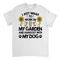 Gardener I Just Want To Work In My Garden Hang Out With Dog Tank Top Classic T-shirt | Artistshot