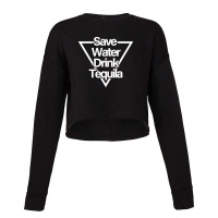 Save Water Drink Tequila Cropped Sweater | Artistshot