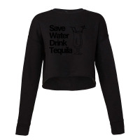 Save Water Drink Tequilalala (black) Cropped Sweater | Artistshot