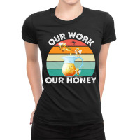 Bee Vegan T  Shirt Our Work Our Honey Bee Vegan Plantbased Funny Novel Ladies Fitted T-shirt | Artistshot