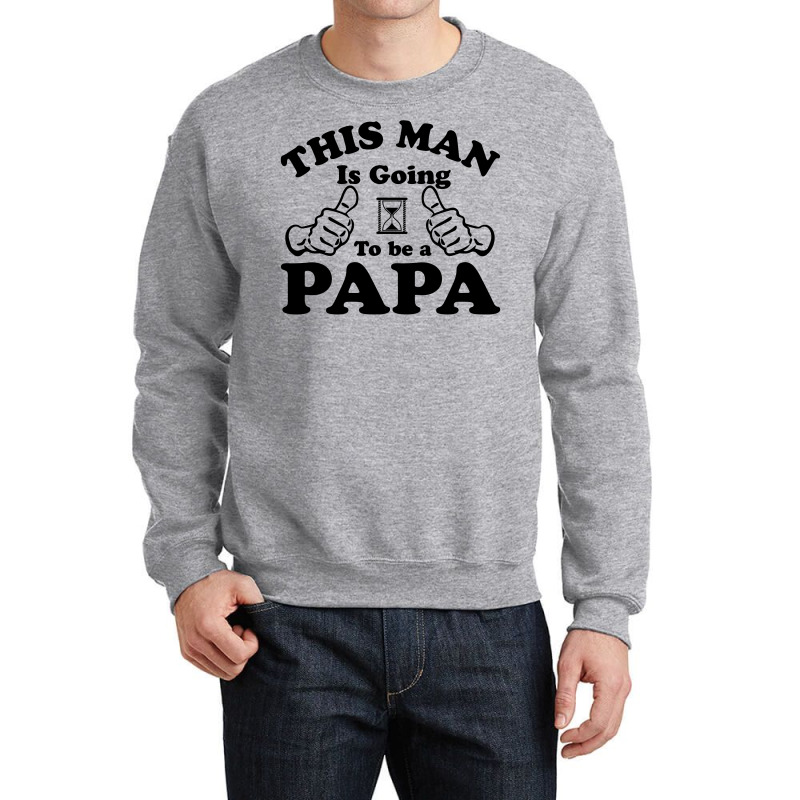 This Man Is Going To Be A Papa Crewneck Sweatshirt | Artistshot