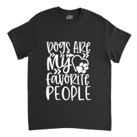 Dogs Are My Favorite People White Classic T-shirt | Artistshot