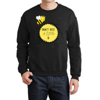 Bee Beekeeper Queen Bee Don’t Be A Little B 310 Hive Beekeeping Crewneck Sweatshirt | Artistshot