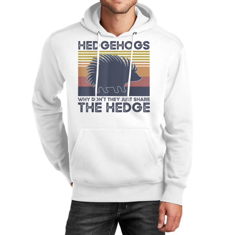 Hedgehogs Why Don't They Just Share The Hedge T Shirt Unisex Hoodie | Artistshot