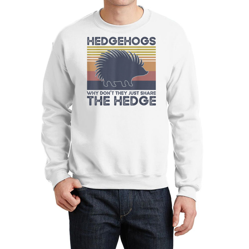 Hedgehogs Why Don't They Just Share The Hedge T Shirt Crewneck Sweatshirt | Artistshot