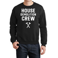 House Demolition Crew Demolishing Demolish Building T Shirt Crewneck Sweatshirt | Artistshot