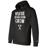 House Demolition Crew Demolishing Demolish Building T Shirt Champion Hoodie | Artistshot