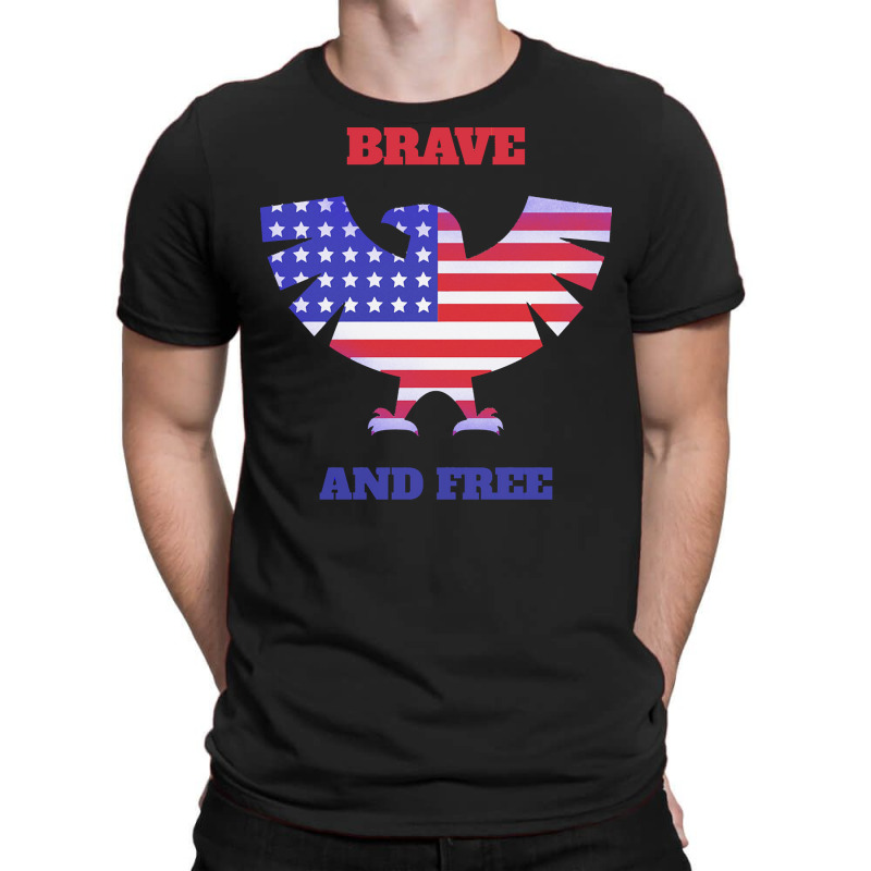 Independence Day T  Shirt Brave And Free, Independence T  Shirt T-shirt | Artistshot