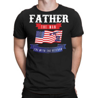 Independence Day T  Shirt Father The Man The Myth The Veteran Patrioti T-shirt | Artistshot