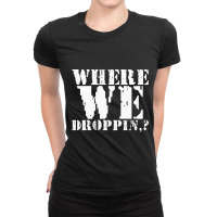 Where We Droppin Ladies Fitted T-shirt | Artistshot