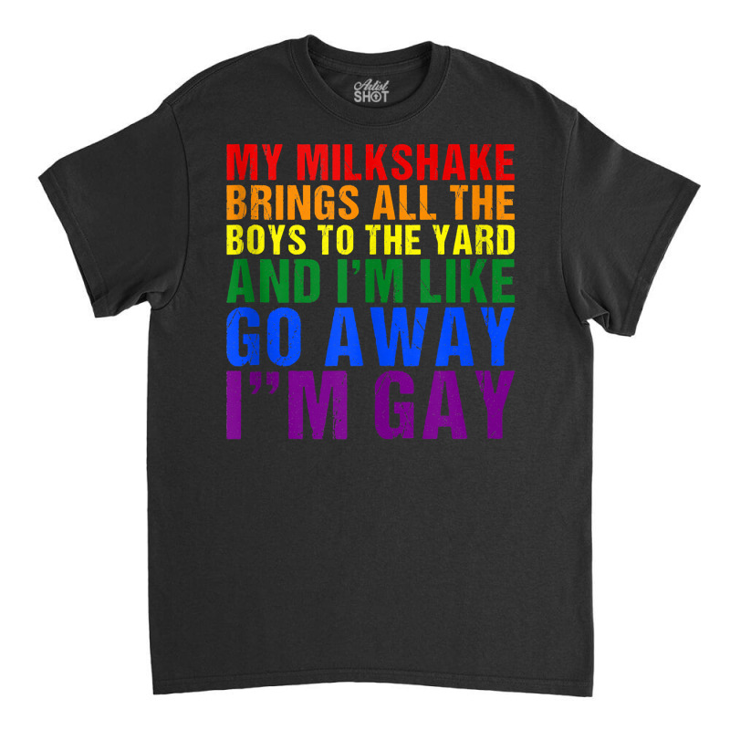 My Milkshake Brings All The Boys To The Yard I'm Gay Tank Top Classic T-shirt by MoczoTenleigh | Artistshot