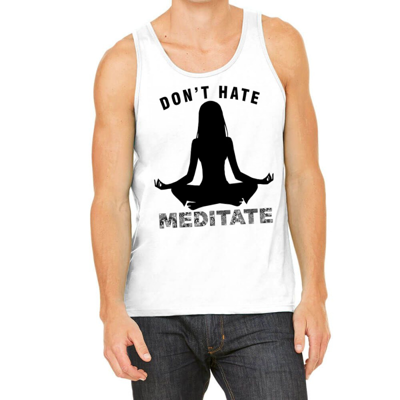 Don't Hate Meditate Tank Top by Prince Ali | Artistshot