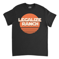 Legalize Ranch Classic T-shirt | Artistshot