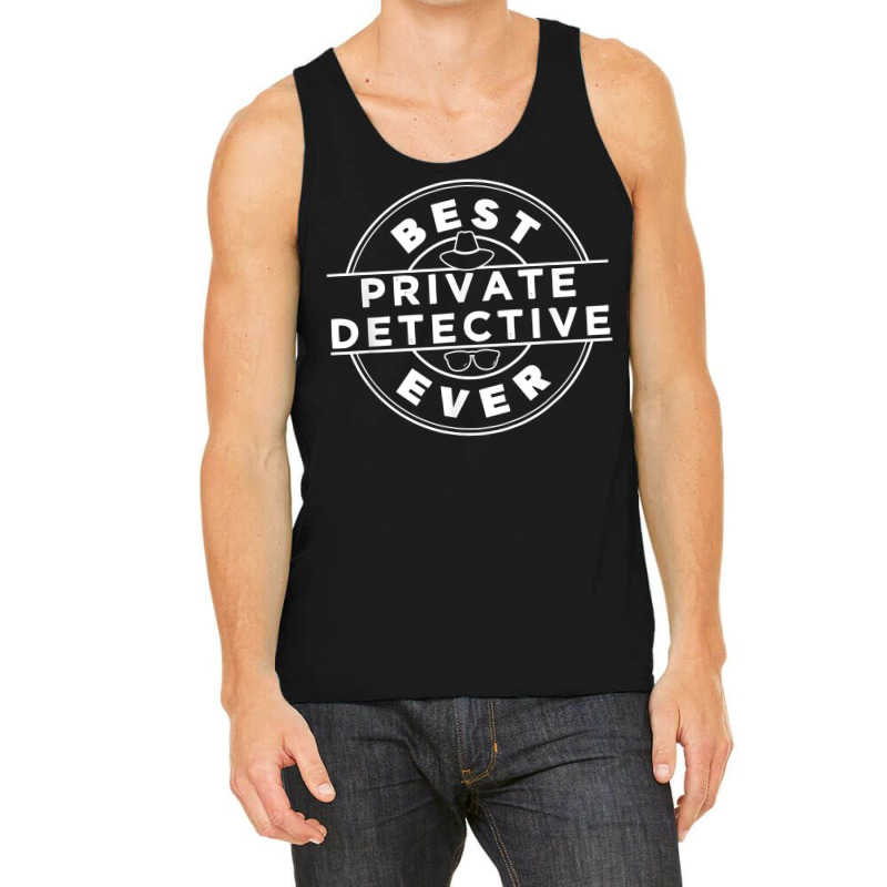 Best Private Detective Ever Investigator Spy Investigation T Shirt Tank Top by AshleyPenez | Artistshot