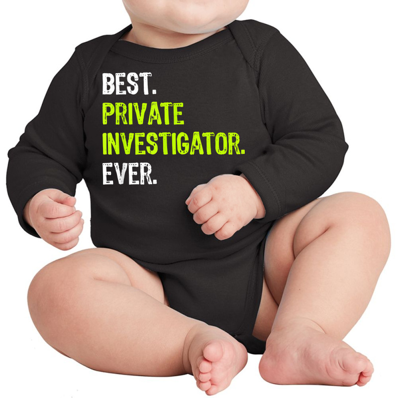 Best Private Investigator Ever T Shirt Long Sleeve Baby Bodysuit by sosieclaton | Artistshot