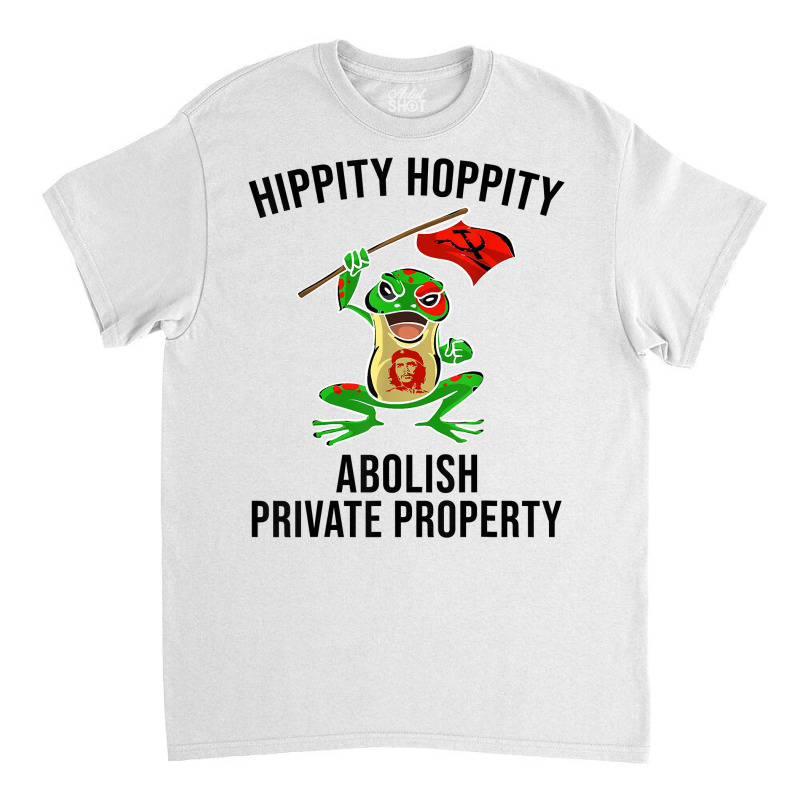 Funny Hippity Hoppity Abolish Private Property Frog Gift Men T Shirt Classic T-shirt by AshleyPenez | Artistshot