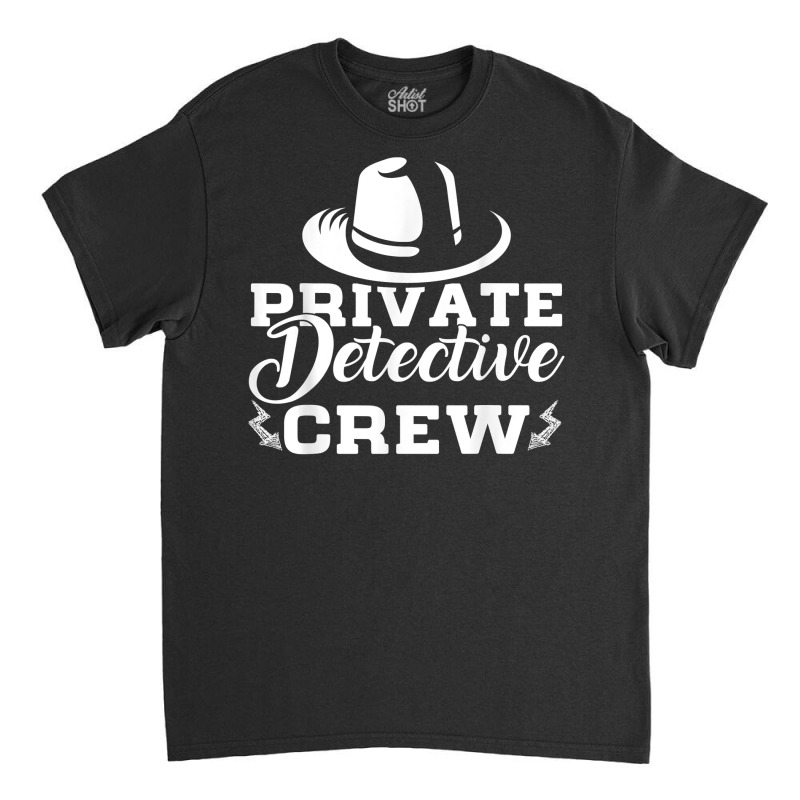 Funny Private Detective Crew Investigator Spy T Shirt Classic T-shirt by MoczoTenleigh | Artistshot