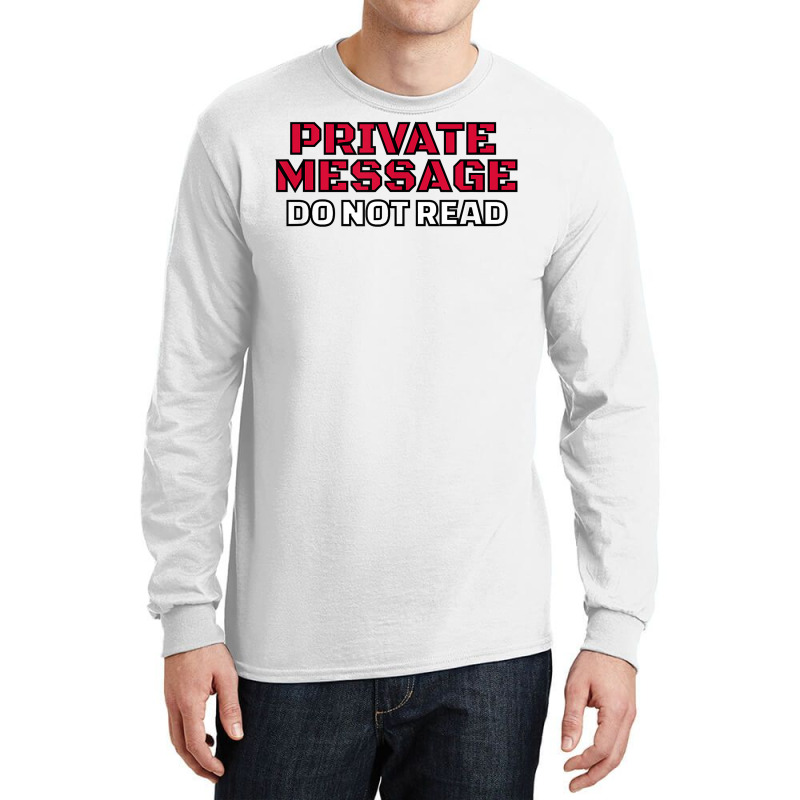 Funny Private Message Do Not Read T Shirt Long Sleeve Shirts by AshleyPenez | Artistshot