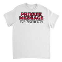 Funny Private Message Do Not Read T Shirt Classic T-shirt | Artistshot