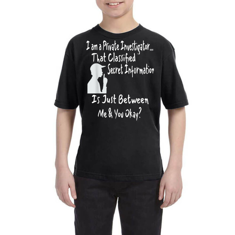 Funny Sarcastic Private Investigator T Shirt Youth Tee by AshleyPenez | Artistshot