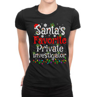 Funny Xmas Santa's Favorite Private Investigator Christmas T Shirt Ladies Fitted T-shirt | Artistshot