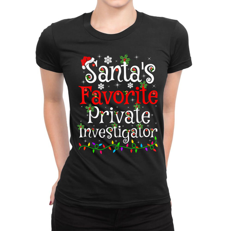 Funny Xmas Santa's Favorite Private Investigator Christmas T Shirt Ladies Fitted T-Shirt by AshleyPenez | Artistshot